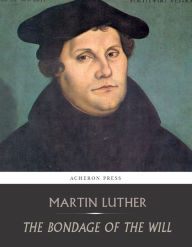 Title: The Bondage of the Will, Author: Martin Luther