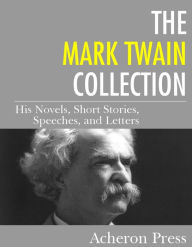 Title: The Mark Twain Collection: His Novels, Short Stories, Speeches, and Letters, Author: Mark Twain