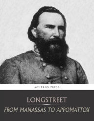 Title: From Manassas to Appomattox: Memoirs of the Civil War in America, Author: James Longstreet