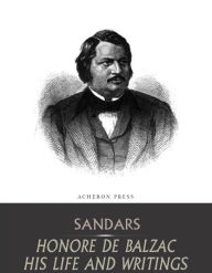 Title: Honore de Balzac, His Life and Writings, Author: Mary Sandars