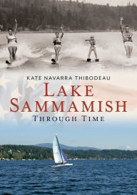 Title: Lake Sammamish Through Time, Washington (America Through Time Series), Author: Kate Thibodeau