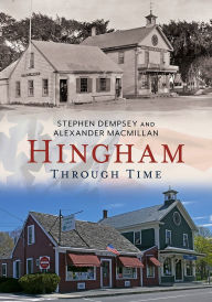 Title: Hingham Through Time, Author: Stephen Dempsey