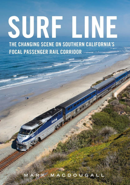 Surf Line: The Changing Scene on Southern California's Focal Passenger Rail Corridor