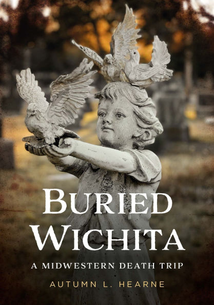 Buried Wichita, Kansas: A Midwestern Death Trip