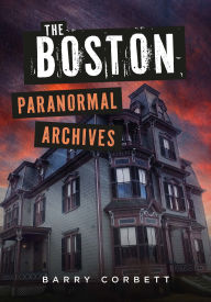 Textbook downloads for ipad The Boston Paranormal Archives iBook 9781625451415 by Barry Corbett (English Edition)