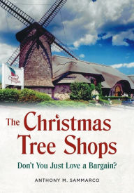 Free computer books in pdf format download The Christmas Tree Shops: Don't You Just Love a Bargain? by Anthony M. Sammarco