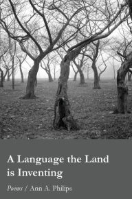 Title: A Language the Land is Inventing, Author: Ann A. Philips