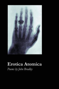 Title: Erotica Atomica, Author: John Bradley