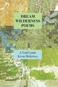 Title: Dream Wilderness Poems, Author: Kevin McKelvey
