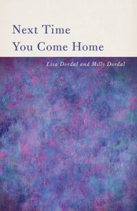 Title: Next Time You Come Home, Author: Lisa Dordal