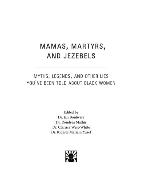 Mamas, Martyrs, and Jezebels: Myths, Legends, Other Lies You've Been Told about Black Women