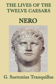 Title: The Lives of the Twelve Caesars: Nero, Author: G. Suetonias Tranquillis