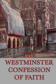 Title: The Westminster Confessions of Faith, Author: Anonymous