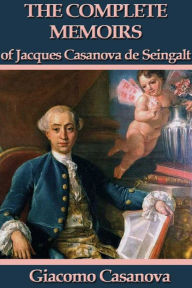 Title: The Memoirs of Jacques Casanova de Seingalt: Complete, Author: Giacomo Casanova