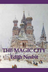 Title: The Magic City, Author: Edith Nesbit