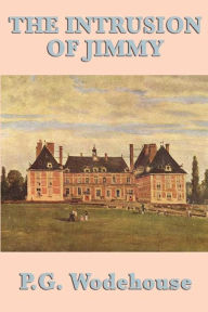 Title: The Intrusion of Jimmy, Author: P. G. Wodehouse