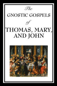Title: The Gnostic Gospels of Thomas, Mary & John, Author: Katherine John