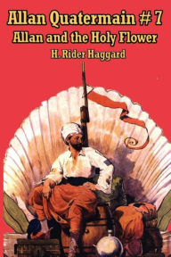 Title: Allan Quatermain #7: Allan and the Holy Flower, Author: H. Rider Haggard