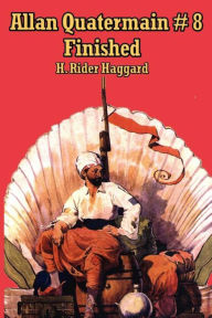 Title: Allan Quatermain #8: Finished, Author: H. Rider Haggard
