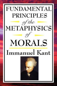 Title: Fundamental Principles of the Metaphysics of Morals, Author: Immanuel Kant