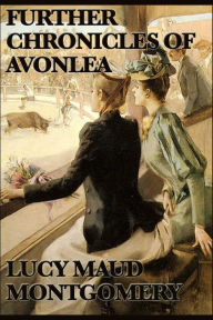 Title: Further Chronicels of Avonlea, Author: Lucy Maud Montgomery