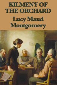 Title: Kilmeny of the Orchard, Author: Lucy Maud Montgomery