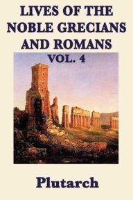 Title: Lives of the Noble Grecians and Romans: Vol 4, Author: Plutarch