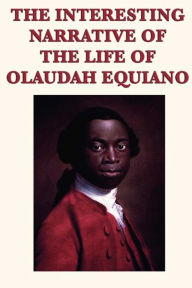 Title: The Interesting Narrative of the Life of Olaudah Equiano, Author: Olaudah Equiano