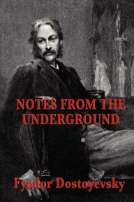 Title: Notes from the Underground, Author: Fyodor Dostoyevsky