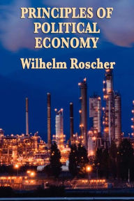 Title: Principles of Political Economy, Author: Wilhelm Roscher