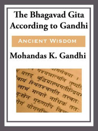 Title: The Bhagavad Gita According to Gandhi, Author: Mohandas K. Gandhi