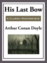 Title: His Last Bow, Author: Arthur Conan Doyle