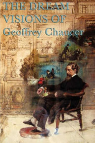 Title: The Dream Visions of Geoffrey Chaucer, Author: Geoffrey Chaucer