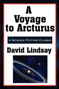 Title: A Voyage to Arcturus, Author: David Lindsay