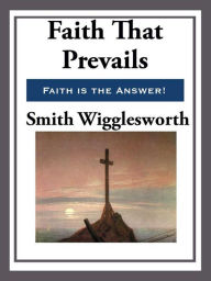 Title: Faith That Prevails, Author: Smith Wigglesworth