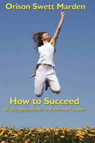 Title: How to Succeed, Author: Orison Swett Marden