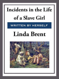 Title: Incidents in the Life of a Slave Girl, Author: Linda Brent