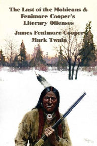 Title: The Last of the Mohicans and Fenimore Cooper's Literary Offenses, Author: James Fenimore Cooper