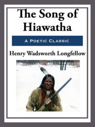 Title: The Song of Hiawatha, Author: Henry Wadsworth Longfellow