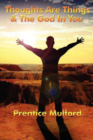 Title: Thoughts are Things & God In You, Author: Prentice Mulford