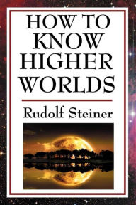 Title: How to Know Higher Worlds, Author: Rudolf Steiner