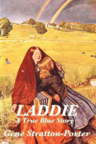 Title: Laddie: A True Blue Story, Author: Gene Stratton-Porter