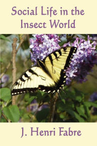 Title: Social Life in the Insect World, Author: Jean Henri Fabre