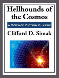 Title: Hellhounds of the Cosmos, Author: Clifford D. Simak