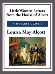 Title: Little Women Letters from the House of Alcott, Author: Louisa May Alcott