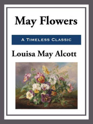 Title: May Flowers, Author: Louisa May Alcott