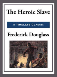 Title: The Heroic Slave, Author: Frederick Douglass