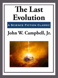 Title: The Last Evolution, Author: John W. Campbell