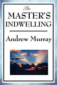 Title: The Master's Indwelling, Author: Andrew Murray