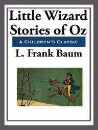 Title: Little Wizard Stories of Oz, Author: L. Frank Baum